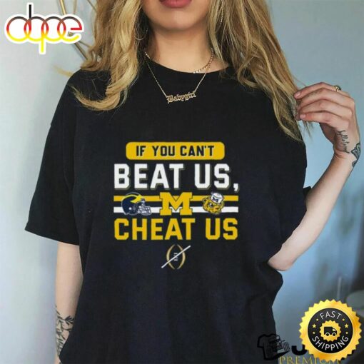 If You Can’t Beat Us, Cheat Us Michigan Wolverines T Shirt