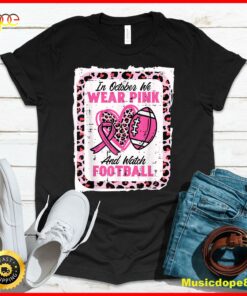 In October We Wear Pink And Watch Football Breast Cancer T-Shirt