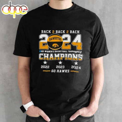 Iowa Hawkeyes Back To Back To Back 2024 Big Women’s Basketball Tournament Champions 2024 T-Shirt