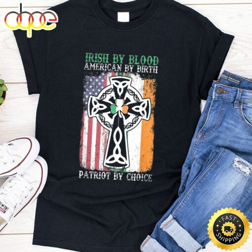 Irish By Blood American By Birth Patriot By Choice T-Shirt