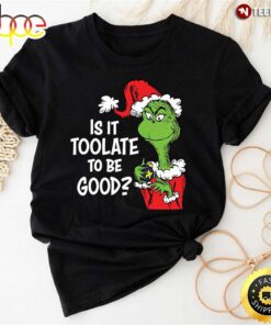 Is It Too Late To Be Good Grinch Teacher T-Shirt