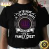 It Is Not A Team Logo Its A Family Crest New York Giants T-Shirt