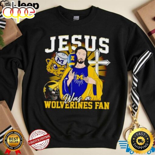 Jesus Was A Michigan Wolverines Fan Shirt