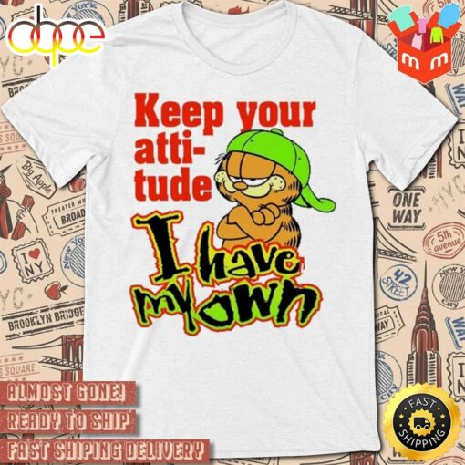 Keep Your Attitude I Have My Own Garfield Art Design T-Shirt