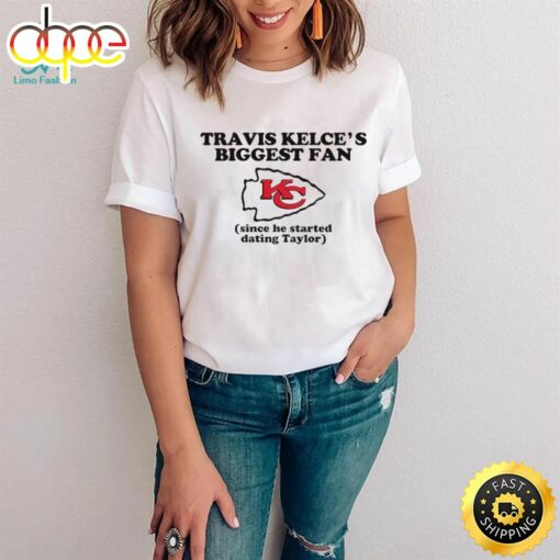 Kelce’s Biggest Fan Since He Started Dating Taylor 2024 Shirt