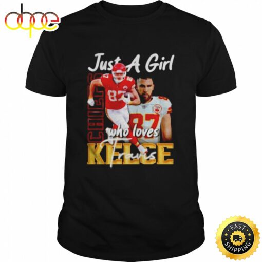 just a girl who loves Travis Kelce Kansas City Chiefs shirt