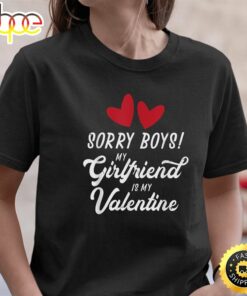 LGBT Valentine Sorry Boys My Girlfriend Campy Funny Valentines Day T-shirt