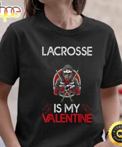 Lacrosse Is My Valentine Lacrosse Valentine’s Day T-Shirt