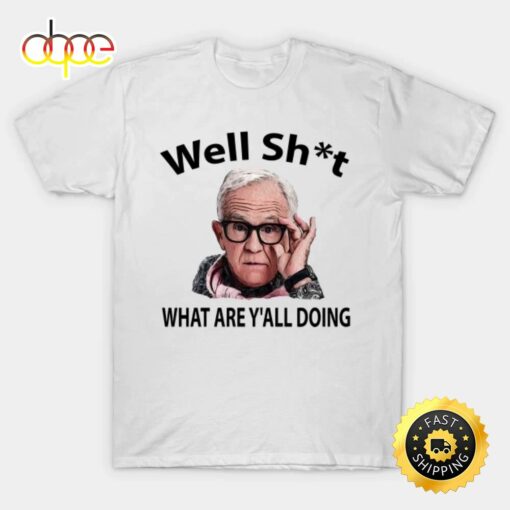 Leslie Jordan Well Shit What Are Y’all Doin’ T-shirt