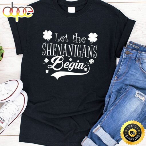 Let The Shenanigans Begin T-Shirt Saint Patrick Day Gift T-Shirt