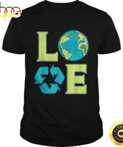 Love Earth Day Tshirt Recycling Environmentalist Shirt Green T-shirt