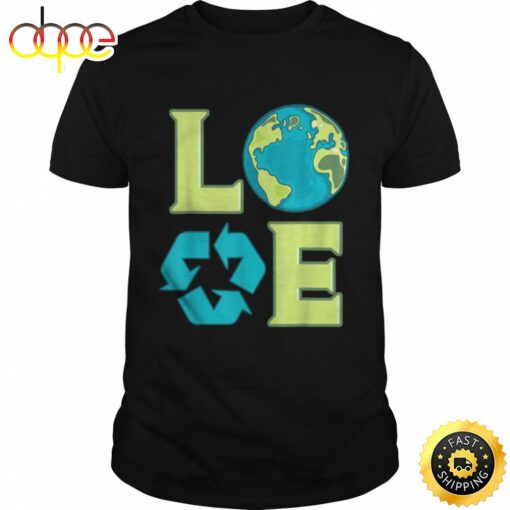 Love Earth Day Tshirt Recycling Environmentalist Shirt Green T-shirt