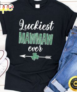 Luckiest Mawmaw Ever Patrick Day Funny Mawmaw Gift T-Shirt
