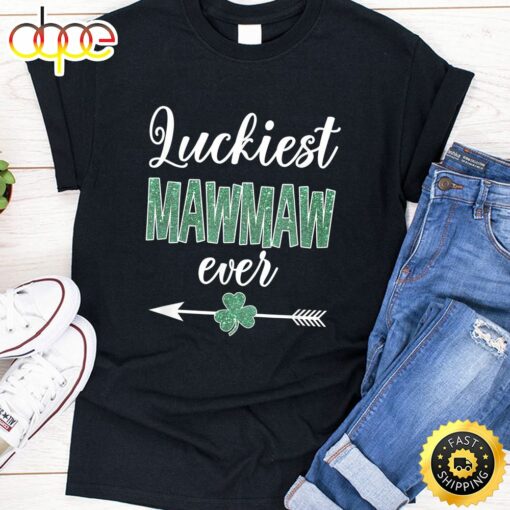 Luckiest Mawmaw Ever Patrick Day Funny Mawmaw Gift T-Shirt