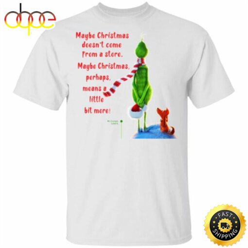 Maybe Christmas Doesnt Come From A Store The Grinch Christmas Shirt