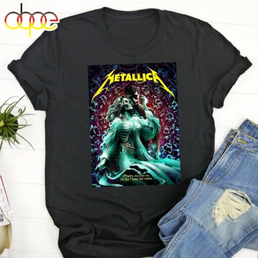 Metallica For 72 Seasons Misery She Loves Me Oh But I Love Her More Unisex T-shirt