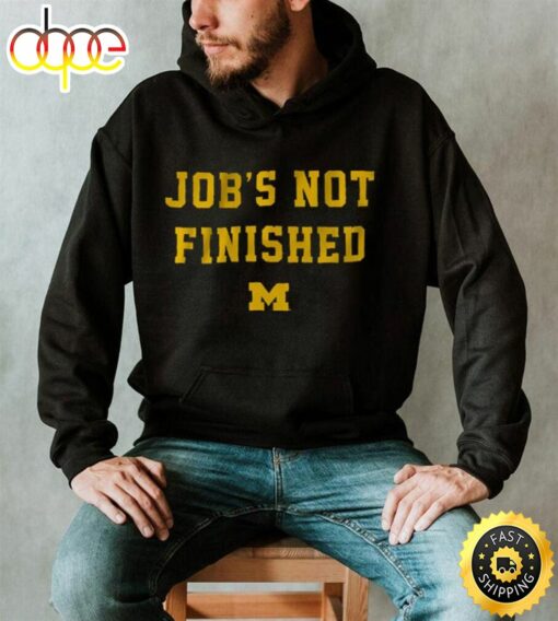 Michigan Footbal Job’s Not Finished Shirt