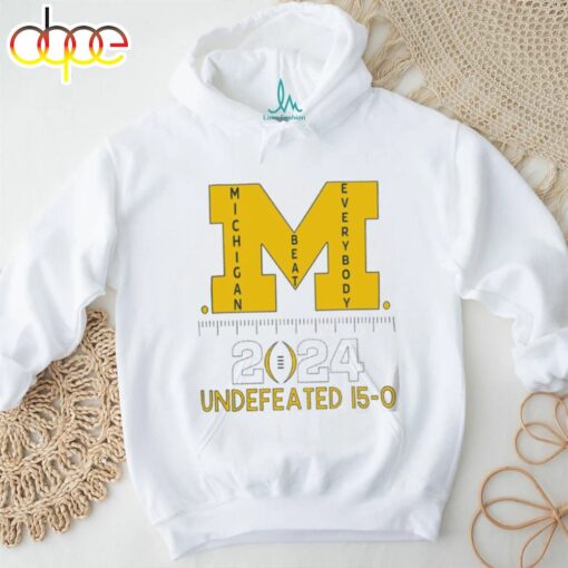 Michigan Wolverines Beat Everybody National Champions 2024 Undefeated 15 0 Logo Shirt