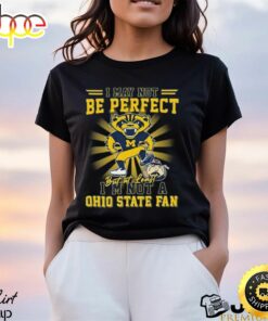 Michigan Wolverines Beat Oklahoma Sooners I May Not Be Perfect But At Least I’m Not A Ohio State Fan Shirt