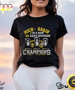 Michigan Wolverines Mich Again 3 In A Row B10 East Division Champions 1001st Victory T Shirt