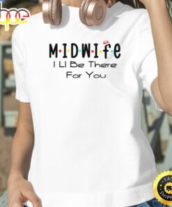 Midwife Ill Be There For You Santas Christmas Nurse Crew Happy New Year Unisex Basic T-shirt