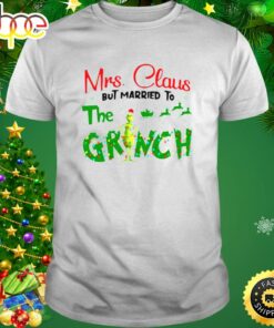 Mrs Claus But Married To The Grinch Christmas 2023 Shirt
