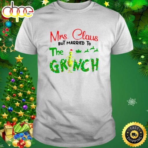 Mrs Claus But Married To The Grinch Christmas 2023 Shirt