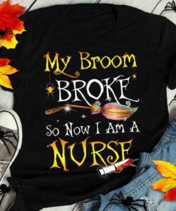 My Broom Broke So Now Im Halloween Witch Tshirt