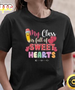 My Class Is Full Of Sweethearts Valentine Day Teacher Cool T-Shirt