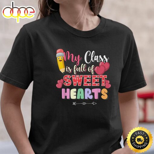 My Class Is Full Of Sweethearts Valentine Day Teacher Cool T-Shirt