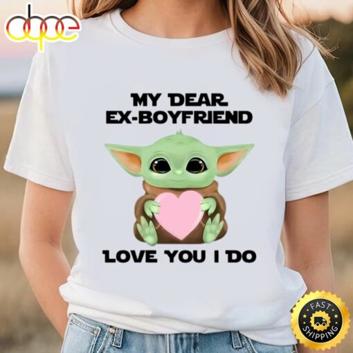 My Dear Ex Boyfriend Love You I Do Cute Baby Yoda Valentines Day