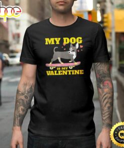 My Dog Is My Valentine Cute Funny Happy Valentines Day Unisex T-shirt