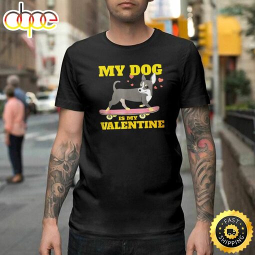 My Dog Is My Valentine Cute Funny Happy Valentines Day Unisex T-shirt