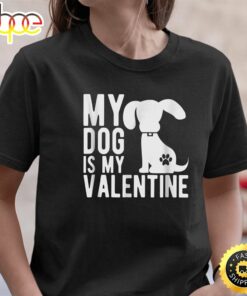 My Dog Is My Valentine – Cute Valentine’s Day T-Shirt