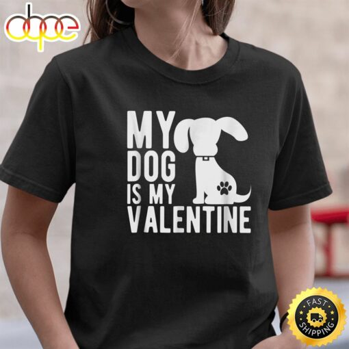 My Dog Is My Valentine – Cute Valentine’s Day T-Shirt