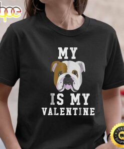 My Dog Is My Valentine English Bulldog T-Shirt