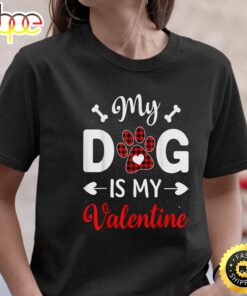 My Dog Is My Valentine Funny Gifts For Dog Lover T-Shirt