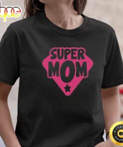 My Mom Is Super Mom Happy Mothers Day Unisex T-Shirt