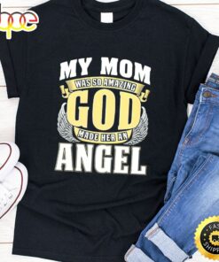 My Mom Was So Amazing God Made Her An Angel Happy Mothers Day Unisex T-Shirt