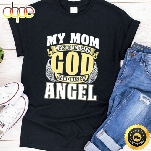 My Mom Was So Amazing God Made Her An Angel Happy Mothers Day Unisex T-Shirt