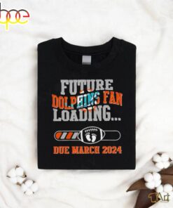NFL Miami Dolphins Future Loading Due March 2024 Shirt
