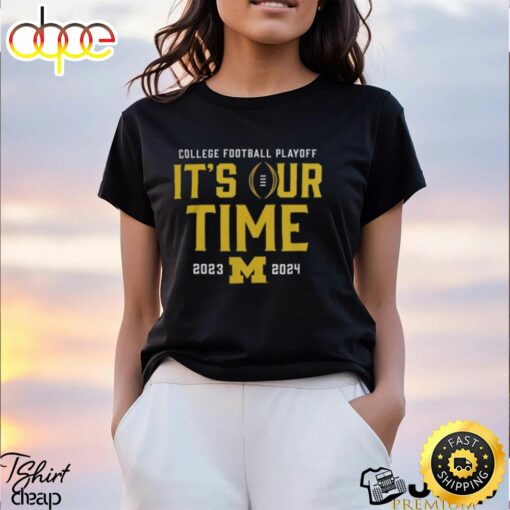 Navy Michigan Wolverines It’s Our Time 2023 2024 College Football Playoff Intensive Skill T Shirt