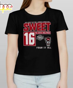 Nc State Wolfpack 2024 Ncaa Division Women’s Basketball Sweet 16 Four It All Shirt