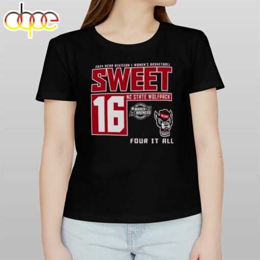 Nc State Wolfpack 2024 Ncaa Division Women’s Basketball Sweet 16 Four It All Shirt