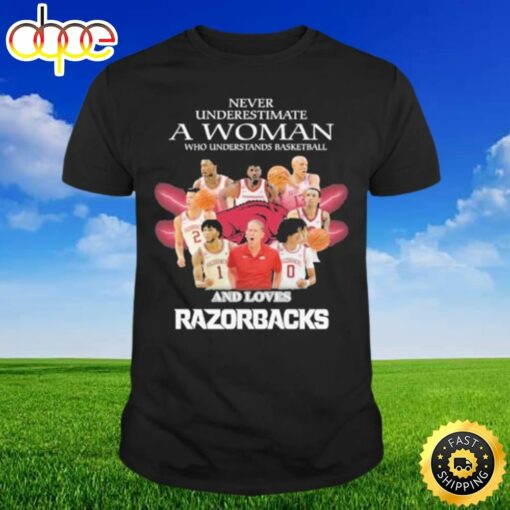 Never Underestimate A Woman Who Understand Basketball And Loves Razorbacks 2023 T-shirt