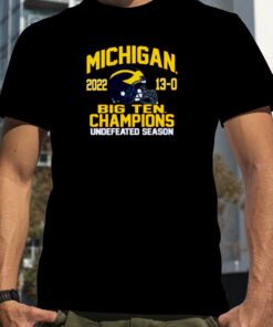 Nice University Of Michigan Football 2022 Big Ten Champions 13 0 Undefeated Season T-shirt