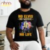 No Elvis no music no life 2024 shirt
