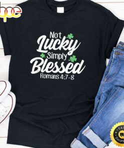 Not Lucky Simply Blessed Romans 4_7-8 Clover Verse T-Shirt