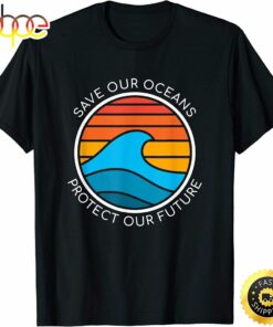 Ocean Conservation Quote Save Future Planet Water Earth Day T-Shirt