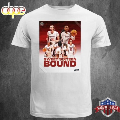 Official Go Stanford Sweet Sixteen Bound For Stanford Womens Basketball in NCAA March Madness 2024 Unisex T-shirt